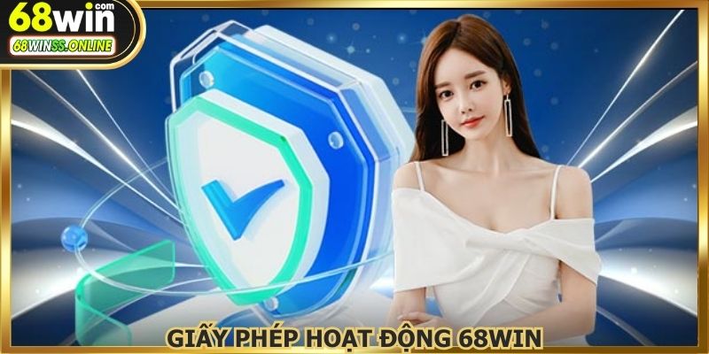 Chia sẻ giấy phép hoạt động 68WIN sở hữu