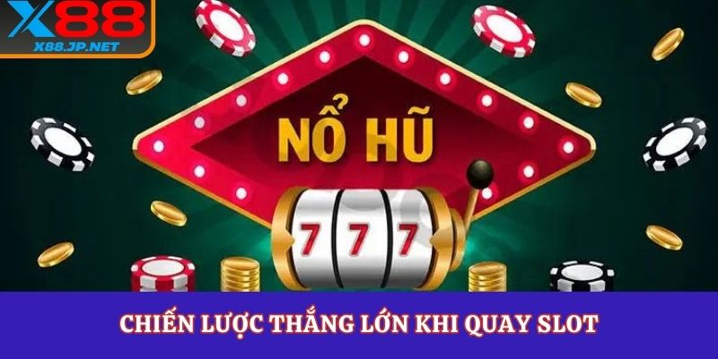 Chiến lược thắng lớn khi quay slot